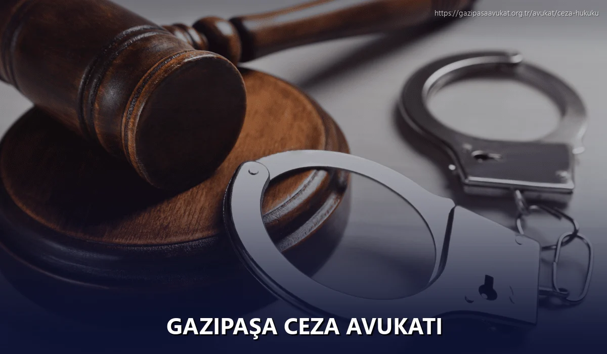 Gazipaşa Ceza Avukatı