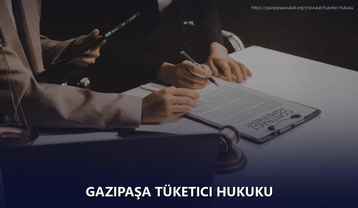 Gazipaşa Tüketici Hukuku